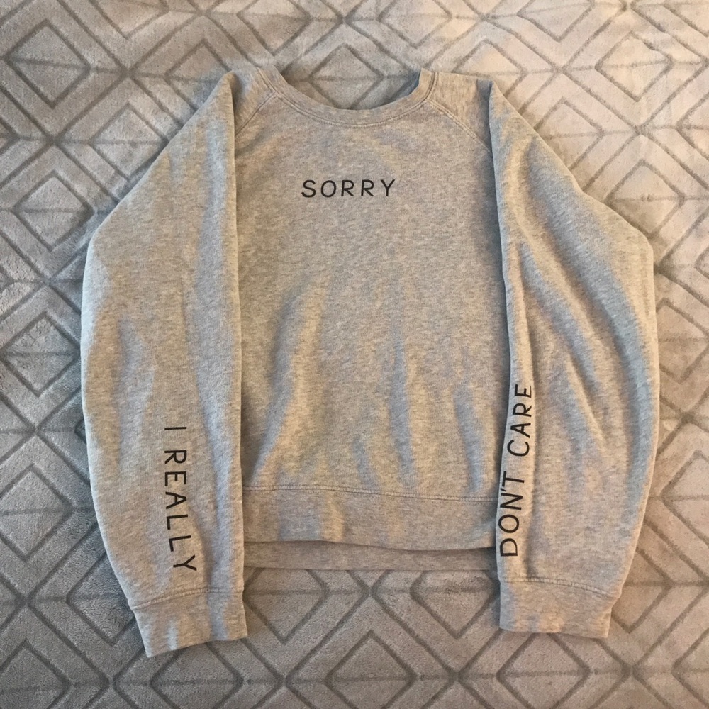 Forever 21 “Sorry, I really don’t care” sweatshirt